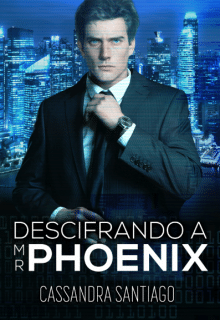 "Descifrando a Mr. Phoenix" de Cassandra Santiago (Dakkita)