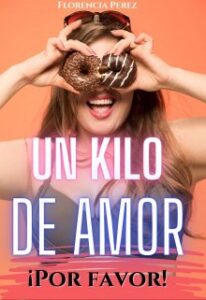 "Un kilo de amor ¡por favor!" de Florencia Perez
