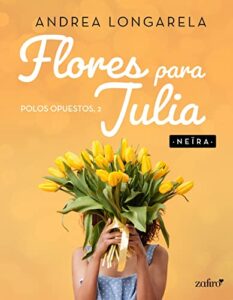 «Flores. Polos opuestos, 2 para Julia» de Andrea Longarela
