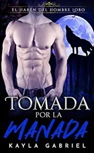 «Tomada por la manada (El Harén Del Hombre Lobo nº 2)» de Kayla Gabriel