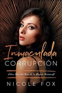 «Inmaculada Corrupción (La Bratva Romanoff nº 2)» de Nicole Fox
