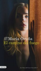 «EL CAMINO DEL FUEGO» de MARIA ORUÑA