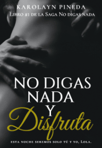«No digas nada y disfruta» de Karolayn Pineda