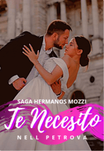 «Te Necesito • Libro #1 | Saga Hermanos Mozzi» de Nell Petrova