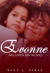 «Evonne Necesita un Novio» de Bexy L. Perez