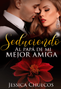 «Seduciendo al papá de mi mejor amiga» de Jessica Chuecos