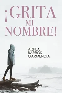 «¡Grita mi nombre!» de Aizpea Barros Garmendia