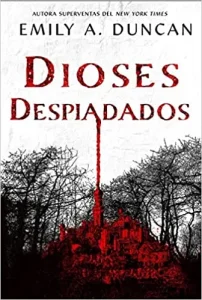 «Dioses Despiadados (Algo oscuro y sagrado 2)» de Emily A. Duncan