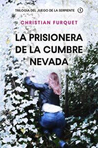 «La Prisionera de la Cumbre Nevada (Trilogía del Juego de la Serpiente nº 1)» de Christian Furquet