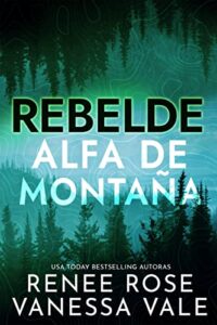 «Rebelde (Alfa de Montaña nº 2)» de Renee Rose y Vanessa Vale