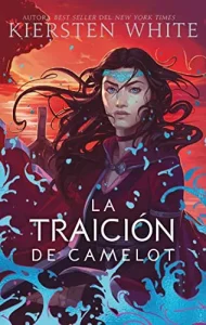 «La Traición de Camelot» de Kiersten White