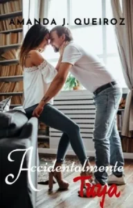 «ACCIDENTALMENTE TUYA» de Amanda J. Queiroz