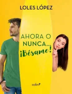 «Ahora o nunca… ¡Bésame!» de Loles López