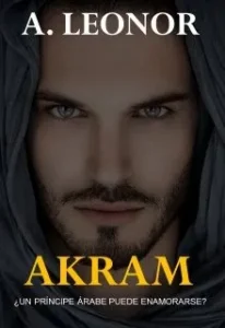 «Akram: ¿un Príncipe árabe puede enamorarse?» de A Leonor