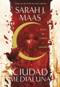 «Casa de tierra y sangre (Ciudad Medialuna 1)» de Sarah J. Maas