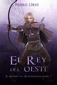 «El Rey del Oeste (El Sendero del Guardabosques 7)» de Pedro Urvi