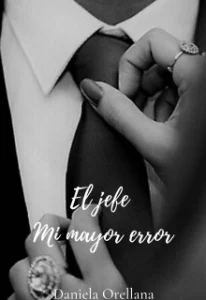 «El jefe, mi mayor error» de Daniela Orellana