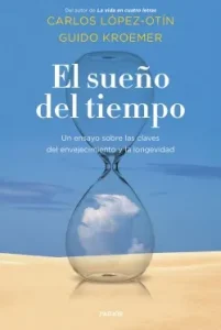 «El sueño del tiempo» de Carlos López Otín y Guido Kroemer