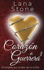 «Corazón de guerrera 3: Protegida por el líder de la mafia» de Lana Stone