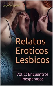 «Relatos Eroticos Lesbicos: Vol 1: Encuentros Inesperados» de Amanda Adams