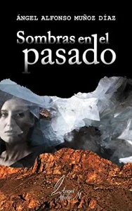 «SOMBRAS EN EL PASADO» de Ángel Alfonso Muñoz Díaz