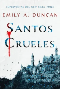 «Santos crueles (Algo oscuro y sagrado 1)» de Emily A. Duncan