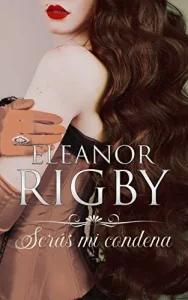 «Serás mi condena» de Eleanor Rigby