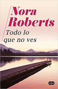 «Todo lo que no ves» de Nora Roberts