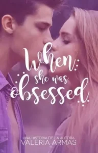 «WHEN SHE WAS OBSESSED» de VALERIA ARMAS