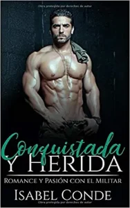«Conquistada y Herida: Romance y Pasión con el Militar» de Isabel Conde