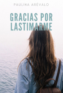 «Gracias por lastimarme» de Paulina Arévalo