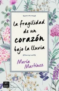 «La fragilidad de un corazón bajo la lluvia» de María Martínez
