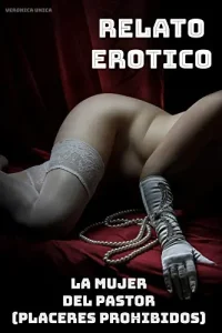 «Relato Erotico: La mujer del Pastor (Placeres Prohibidos)» de Veronica Unica