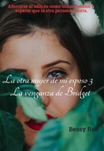 «La otra mujer de mí esposo 3 ( La venganza de Bridget)» de BessyRod