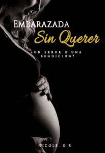 «Embarazada sin Querer» de Nicole. G.R