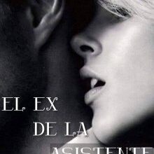 "El ex de la asistente" de Mary RM