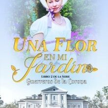 "Una flor en mi jardin //libro 2 Serie Guerreros De La Corona" de Tamara O`hara