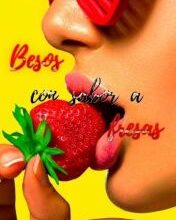 «BeSoS CoN SaBoR a FreSaS» de PHAVY PRIETO