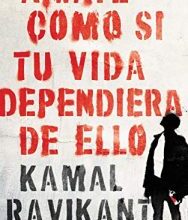 «Ámate como si tu vida dependiera de ello» de Kamal Ravikant