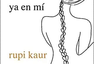 «todo lo que necesito existe ya en mí» de rupi kaur