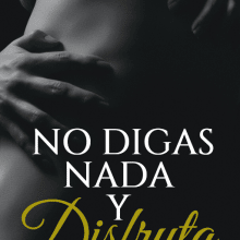 «No digas nada y disfruta» de Karolayn Pineda