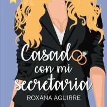 «Casado con mi secretaria» de Roxana Aguirre