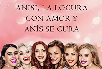 «Anisi, la locura con amor y anís se cura (Ebrias de amor 5)» de Ana Álvarez