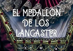 «El Medallón de los Lancaster (SAGA LANCASTER nº 1)» de Claudia Velasco