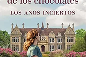 «La mansión de los chocolates. Los años inciertos» de Maria Nikolai