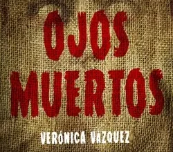 «Ojos muertos» de Verónica Vázquez