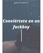 «Como ser un fuckboy: guía solo para hombres ? se un fuckboy» de Harry Delpiero