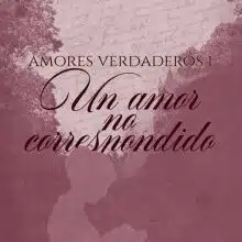 «Un amor no Correspondido. Trilogía: Amores Verdaderos» de Yismevir Jaramillo