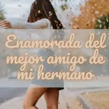 «Enamorada del mejor amigo de mi hermano» de Nathaly